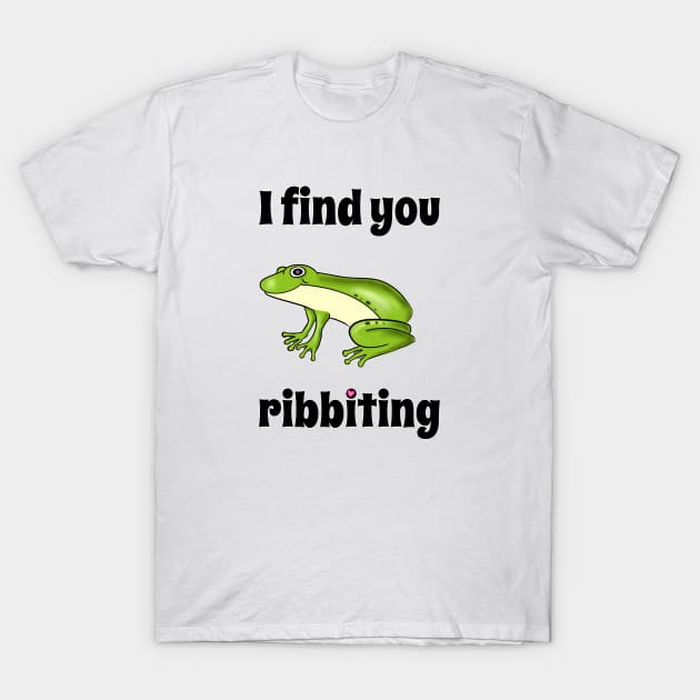 You're Ribbiting T-Shirt by DitzyDonutsDesigns